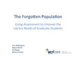 The Forgotten Population: Using Assessment to Uncover the Library Needs of Graduate Students by Melissa Vetter, Tara Baillargeon, Regina Beard, and Pat Berge