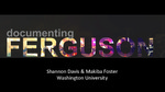 SIUE Spring Symposium: Documenting Ferguson by Shannon Davis and Makiba Foster