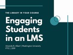 The Library in Your Course: Engaging Students in an LMS by Amanda B. Albert